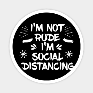 I'm not Rude I'm Social Distancing Magnet